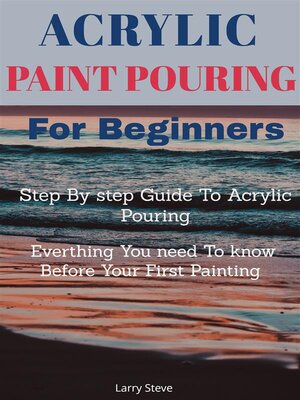 cover image of Acrylic Paint Pouring For Beginners